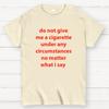 Do Not Give Me A Cigarette Under Any Circumstances Cotton Casual Cool Loose T-Shirt