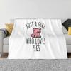 Just A Girl Who Loves Pigs Soft Warm Blanket Sofa/Bed/Travel Love Gifts Pigs Pig Girl Pig Lover Funny Pig Quotes Cute Pig Crazy