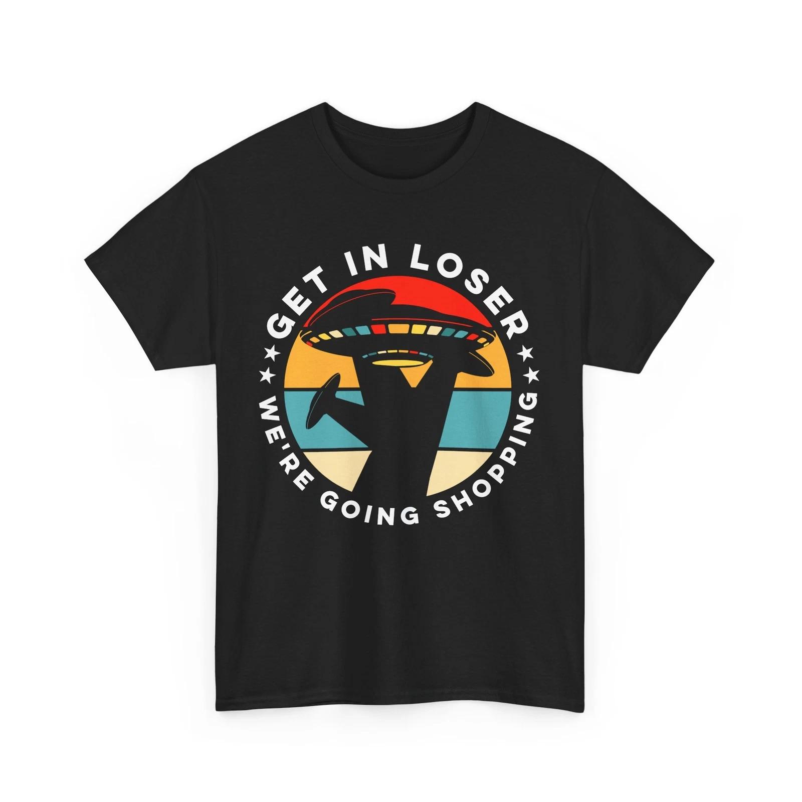 

UFO Sci-Fi T-Shirt | Alien Tee | Cosmic Space Gift Shirt | Get in loser Shirt M