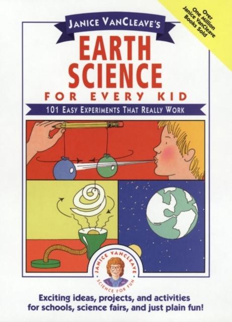 The Janice VanCleave's Earth Science for Every Kid : 101 Easy Experiments That Really Work Book