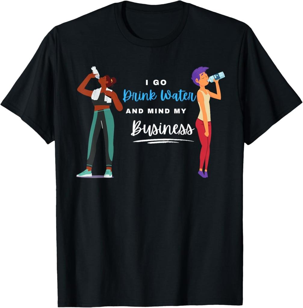 I Go Drink Water And Mind My Business -Carnival- Soca Music T-Shirt