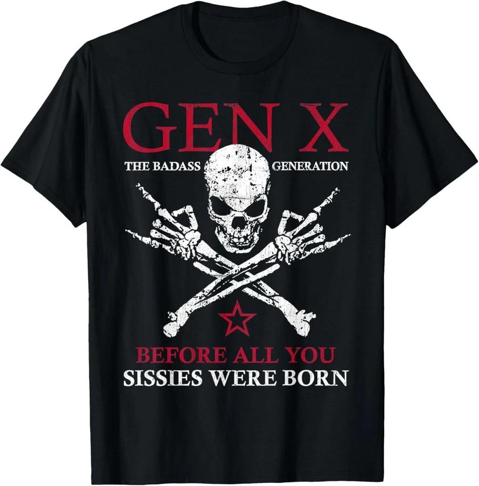 

Gen X The Badass Generation Before All You Sissies Were Born T-Shirt XL