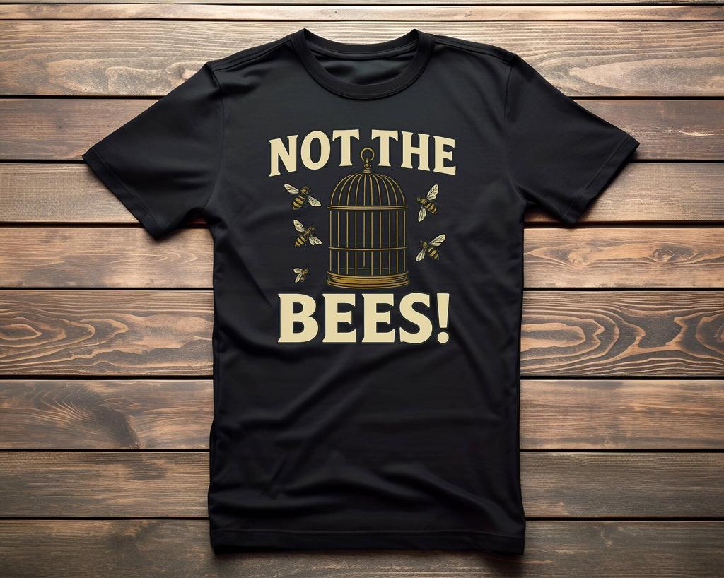 Not The Bees! Unisex T-Shirt