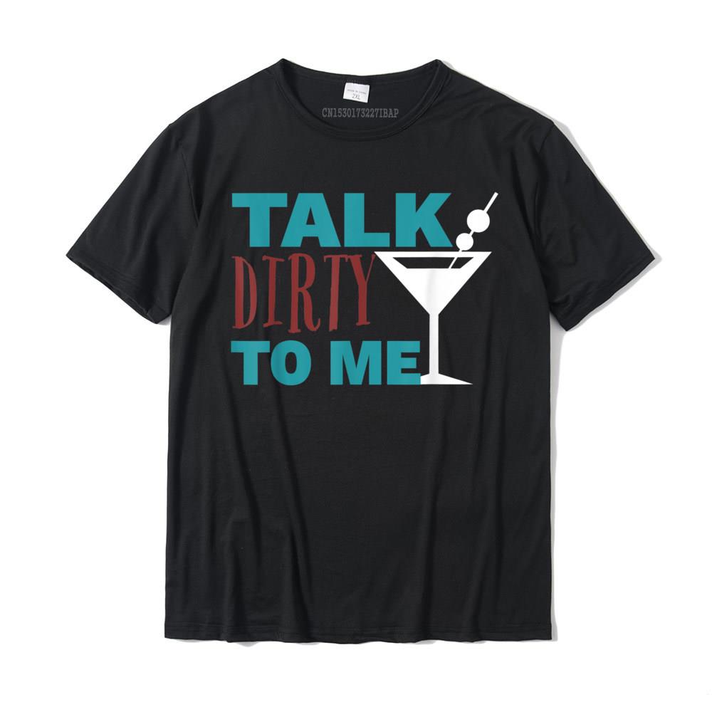 Talk Dirty To Me Drinking Martini Funny TShirt Discount Casual Tshirts Cotton Tops Shirts For Unisex Normal