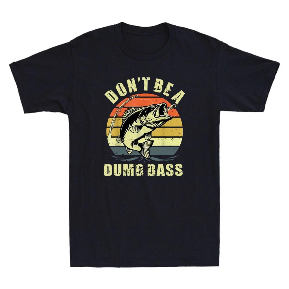 Don t Be Dumb Bass Humor Quote Funny Dad Fishing Joke Gift Vintage Men s T-Shirt XXXXL