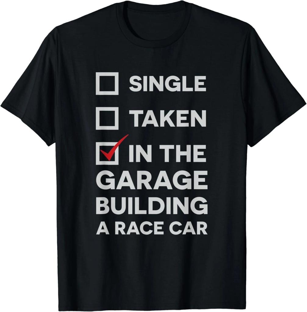 Single, Taken, In the Garage Building a Race Car Funny Tee Gift Unisex T-Shirt