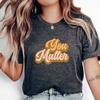 You Matter T-Shirt, Inspirational Positive Affirmation Tee, Motivational Mental Health Shirt, Uplifting Confidence Quote Apparel