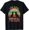 Funny Life Goal _ Rescue All The Dogs Dog Rescuing Puppy Gift Unisex T-Shirt