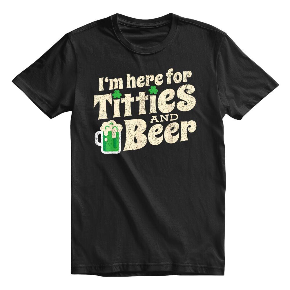 

Here For Titties and Beer St Patrick s Day T-shirt For Men and Women Shirt Top 4XL