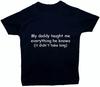 My Daddy Taught Me Everything Baby/Children T-Shirt/Top NB-6yrs Gift Boy Girl