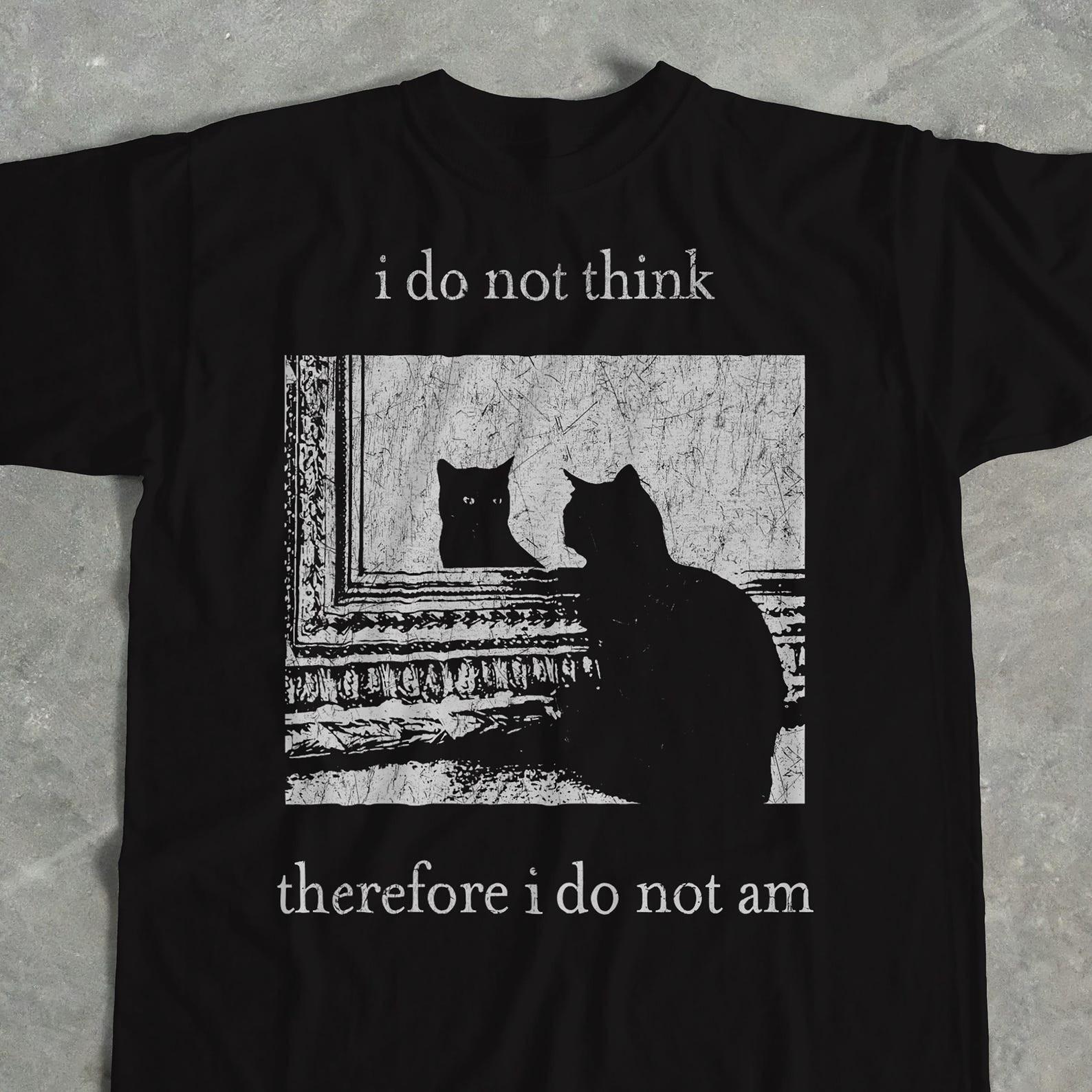 I do not think therefore i do not am, Funny Cat shirt, Grunge tshirt, Vintage XXXXL
