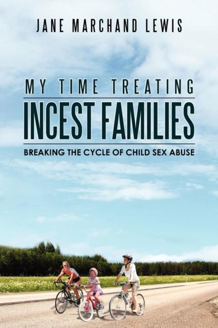 The My Time Treating Incest Families : Breaking The Cycle of Child Sex Abuse Book