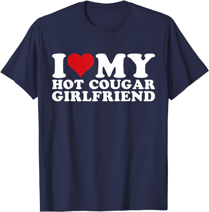 

I Love My Hot Cougar Girlfriend I Heart My Hot Cougar Gf T-Shirt Letters Printed Saying Tee Tops Humorous Funny Boyfriends Gifts 4XL