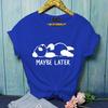 Funny Panda MAYBE LATER Graphic Printed T-shirt for Both Women Personalized Creative Panda Shirt Cute Panda T-shirt Tops
