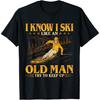 I Know I Ski Like An Old Man Try To Keep Up T-Shirt