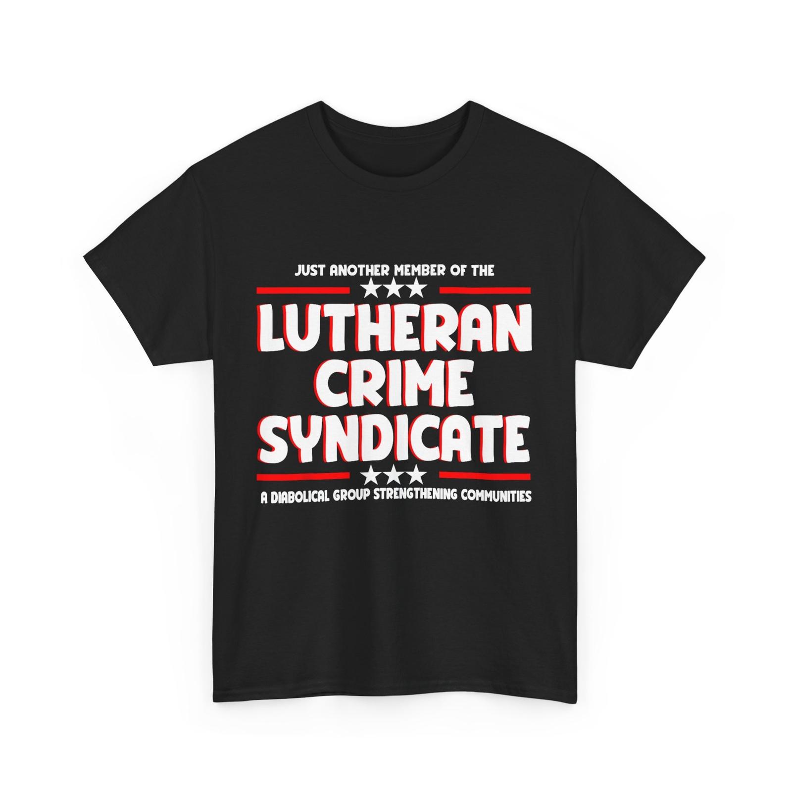 

Just Another Member Of The Lutheran Crime Syndicate Women Men Funny T-Shirt Mens Womens Tees Top 3XL