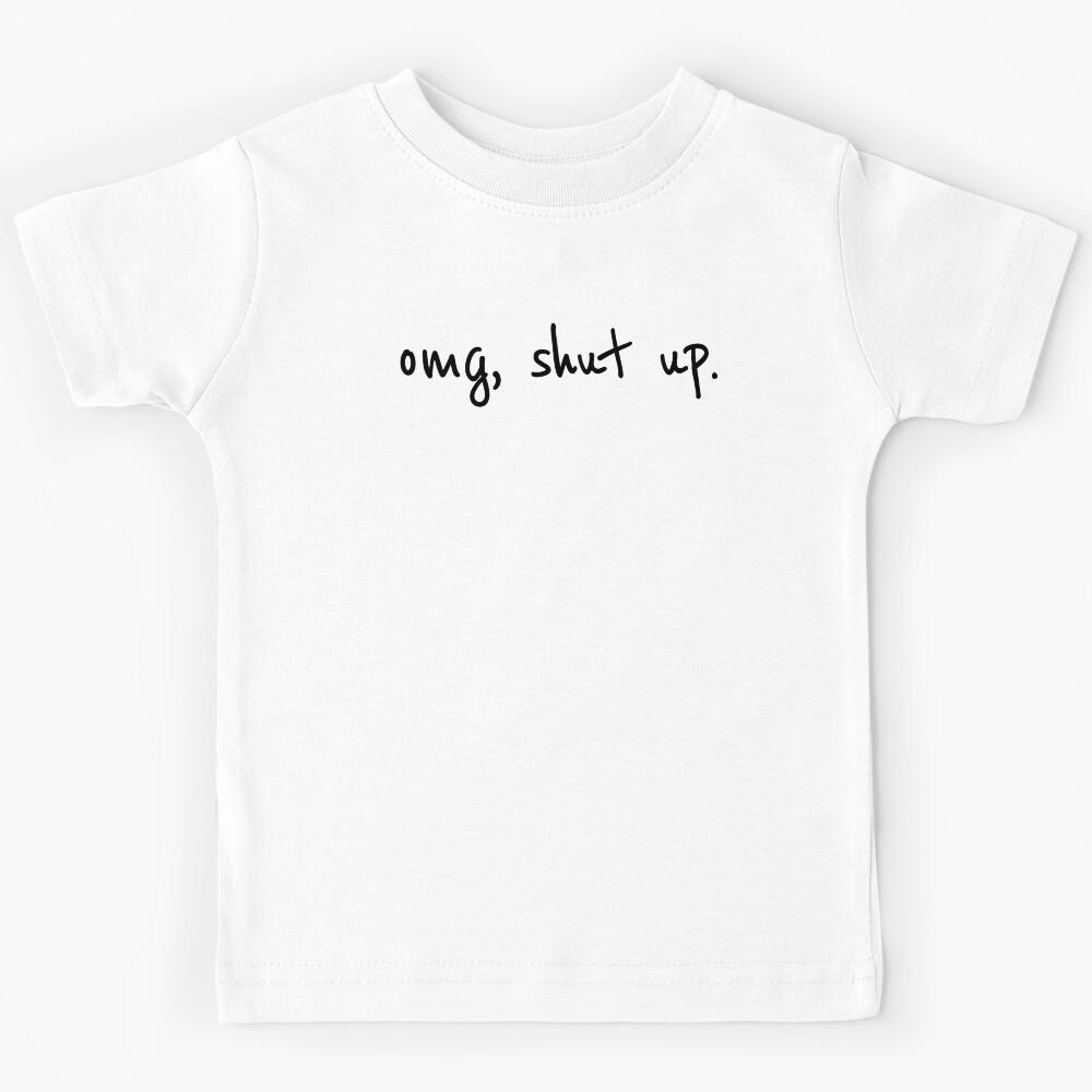 OMG Shut Up- Funny Meme Sarcasm Kids T-Shirt 120