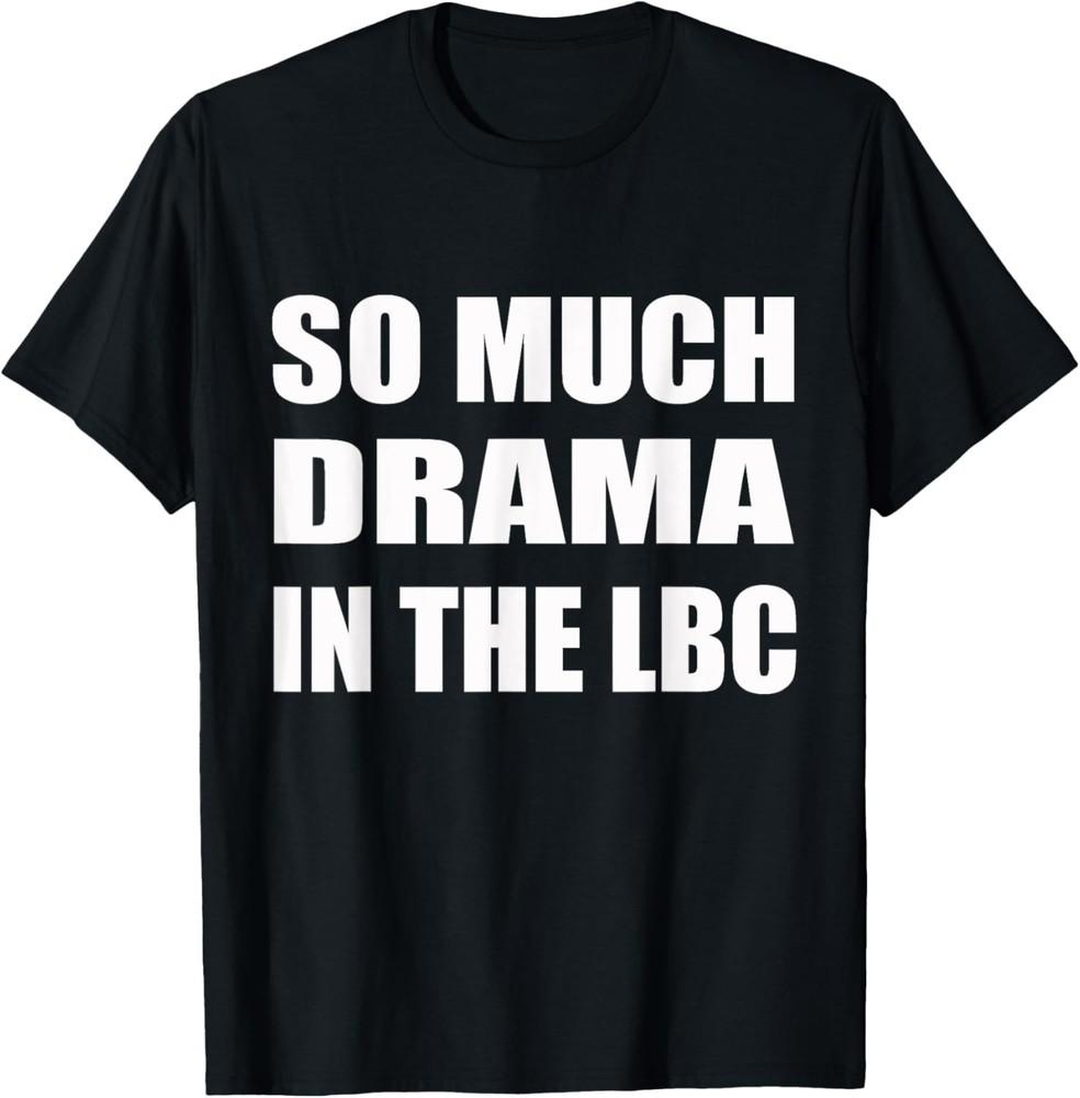So Much Drama In The LBC Humor Sarcastic T-Shirt Unisex T-Shirt S