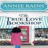 The True Love Bookshop by Annie Rains Paperback Book 9781538710050