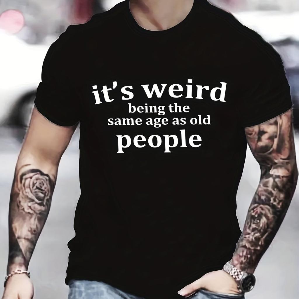 Mens Its Weird Being the Same Age as Old People Graphic TShirt Casual Cotton Breathable Crew Neck Short Sleeve