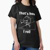 Funny Science-That's How I Roll Tshirt Gift Classic T-Shirt