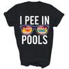 I Pee In Pools Unisex Shirt Gift