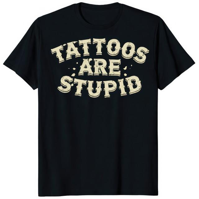 Tattoos Are Stupid Funny Sarcastic Quote T-Shirt L