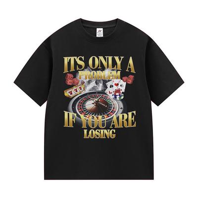 It's Only A Problem If You're Losing Funny Gambling Bootleg T-shirt Men Women Fashion O-Neck Cotton Short Sleeve Tees Streetwear