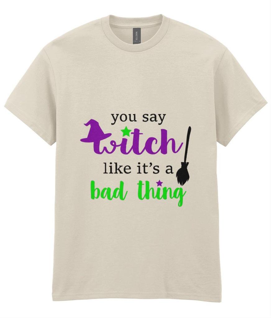 You Say Witch Like It's A Bad Thing T-Shirt, Funny Halloween Witch Tee, Witchy Gift for Her, Halloween Party Shirt