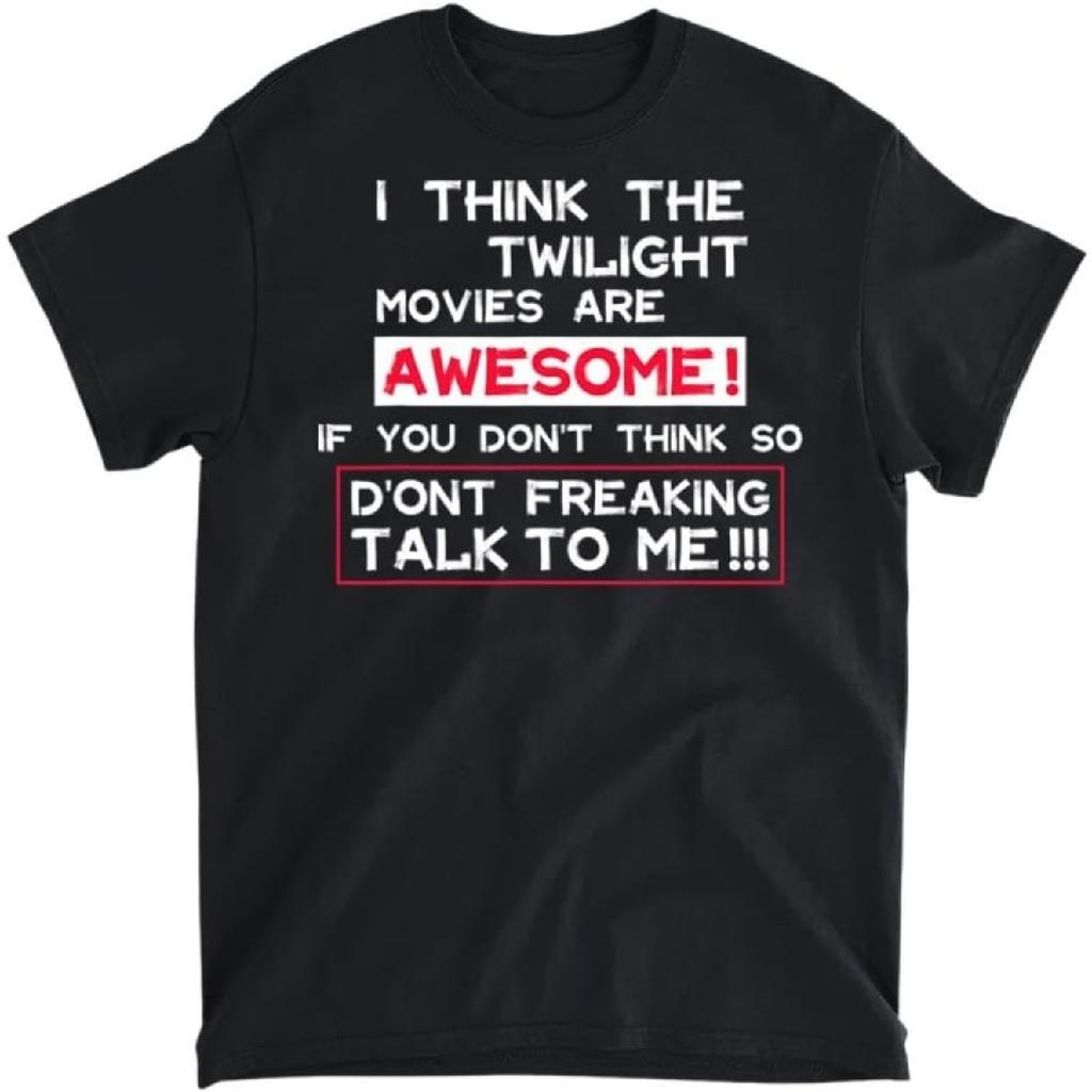 Funny I Think The Twilight Movies are Awesome Quote T-Shirt, Long Sleeve Shirt, Sweatshirt, Hoodie Unisex Adult Size Made in Canada