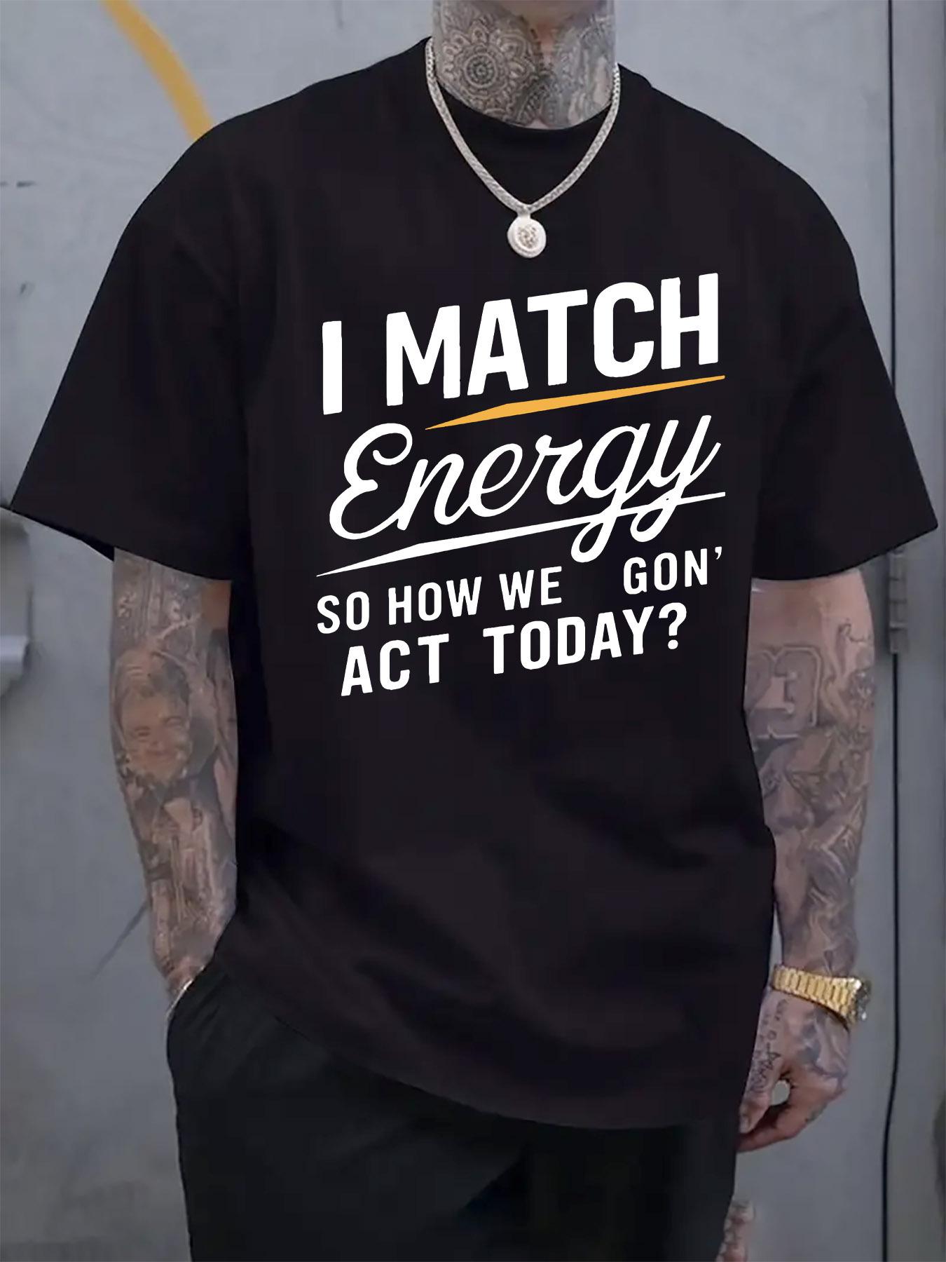 I Match Energy Motivational Slogan T-shirt - Casual Crew Neck S