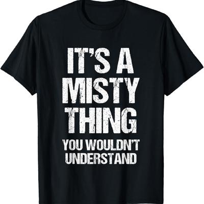 It's A Misty Thing (You Wouldn't Understand) -Fun Name Misty T-Shirt