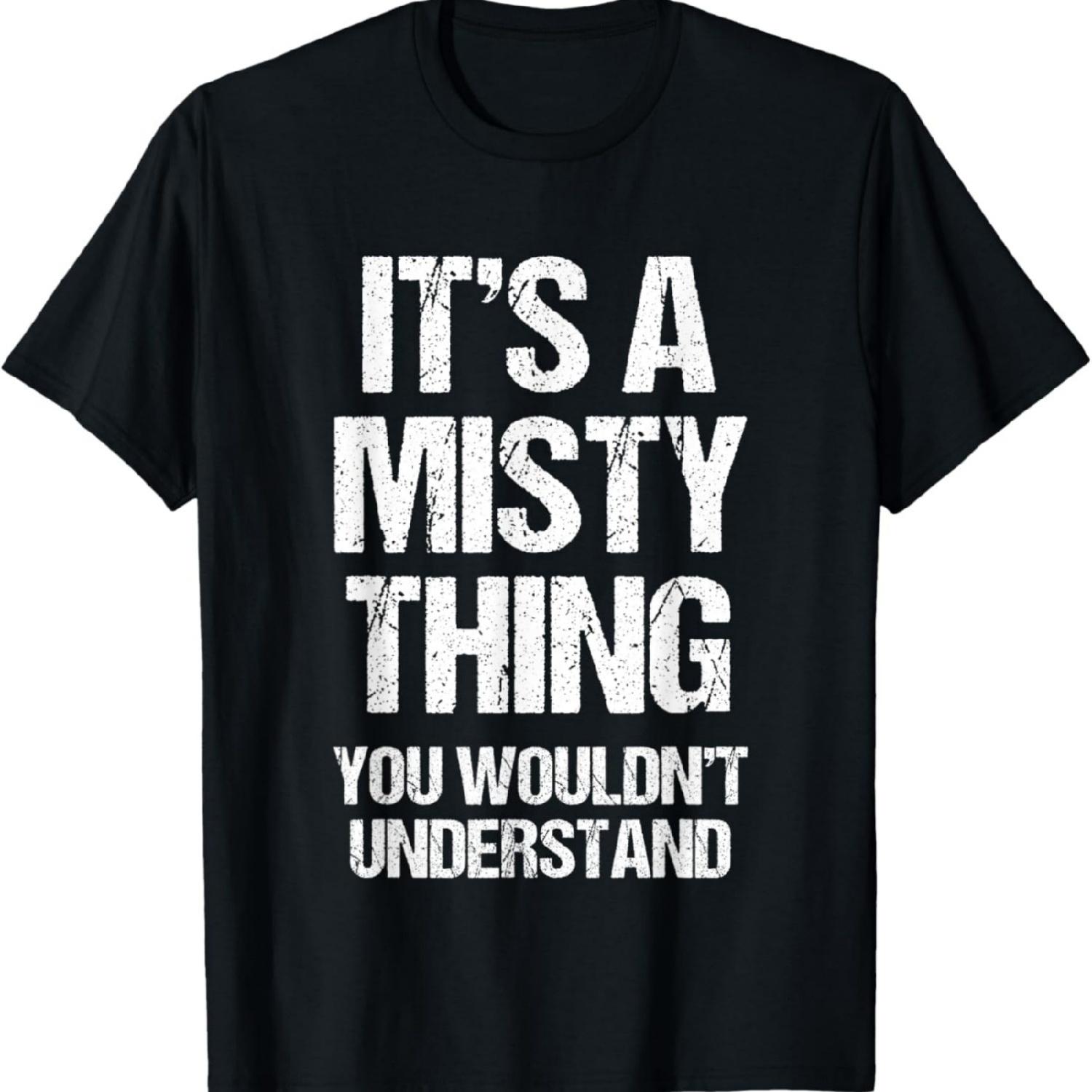 It s A Misty Thing (You Wouldn t Understand) -Fun Name Misty T-Shirt S