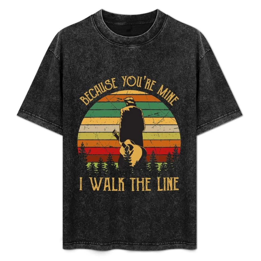 Because You're Mine I Walk The Line T-Shirt Customizeds Street Wear Fitted T Shirts for Men