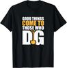 Good Things Come To Those Who Dig Funny Archeology Science Gift Unisex T-Shirt