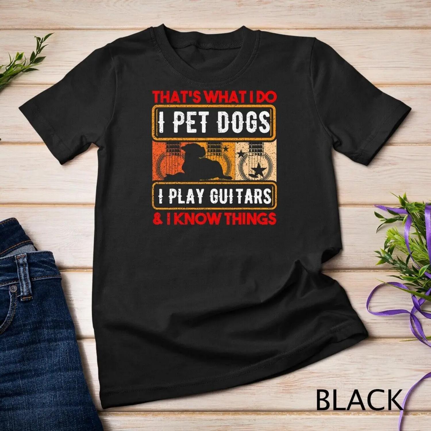 That Is What I Do Pet Dogs Play Guitars And Know Things T shirt S