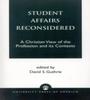 The Student Affairs Reconsidered : A Christian View of the Profession and Its Contexts Book