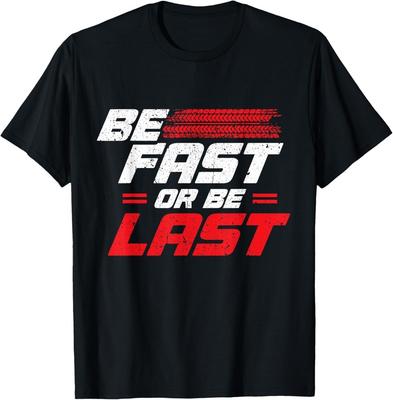 Funny Be Fast Or Be Last Drag Racing Race Drifting Cars Men Gift Unisex T-Shirt