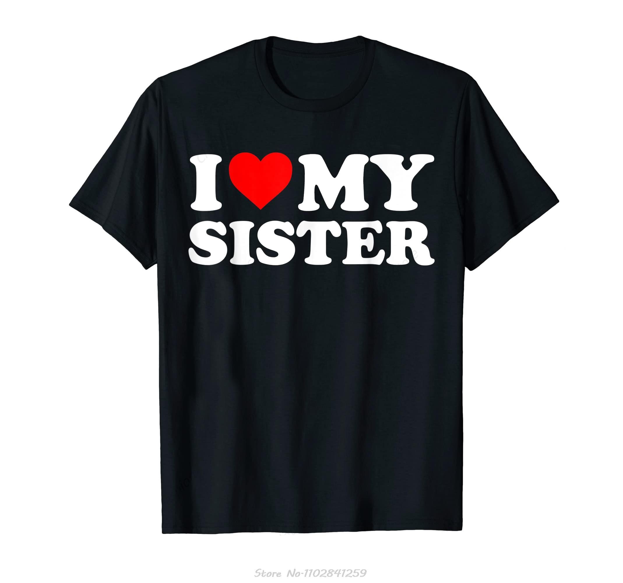 I Love My Sister I Heart My Sister I Love My Sis Tshirt Oneck Tops Tees Fashion Fitness Tshirt Oversized Cotton T Shirt S