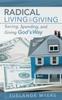 The Radical Living and Giving : Saving, Spending, and Giving God's Way Book