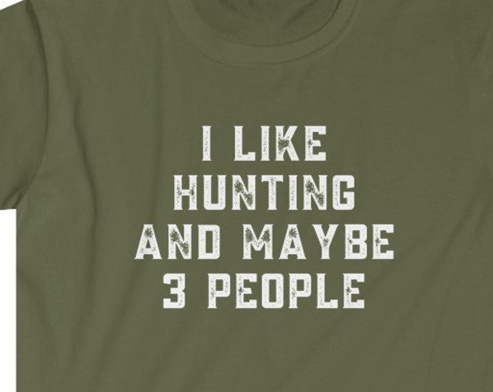 Hunting Shirt | Hunter Gift | I Like Hunting And Maybe 3 People | Gift For Hunter | Hunter Tshirt | Unisex Tee S