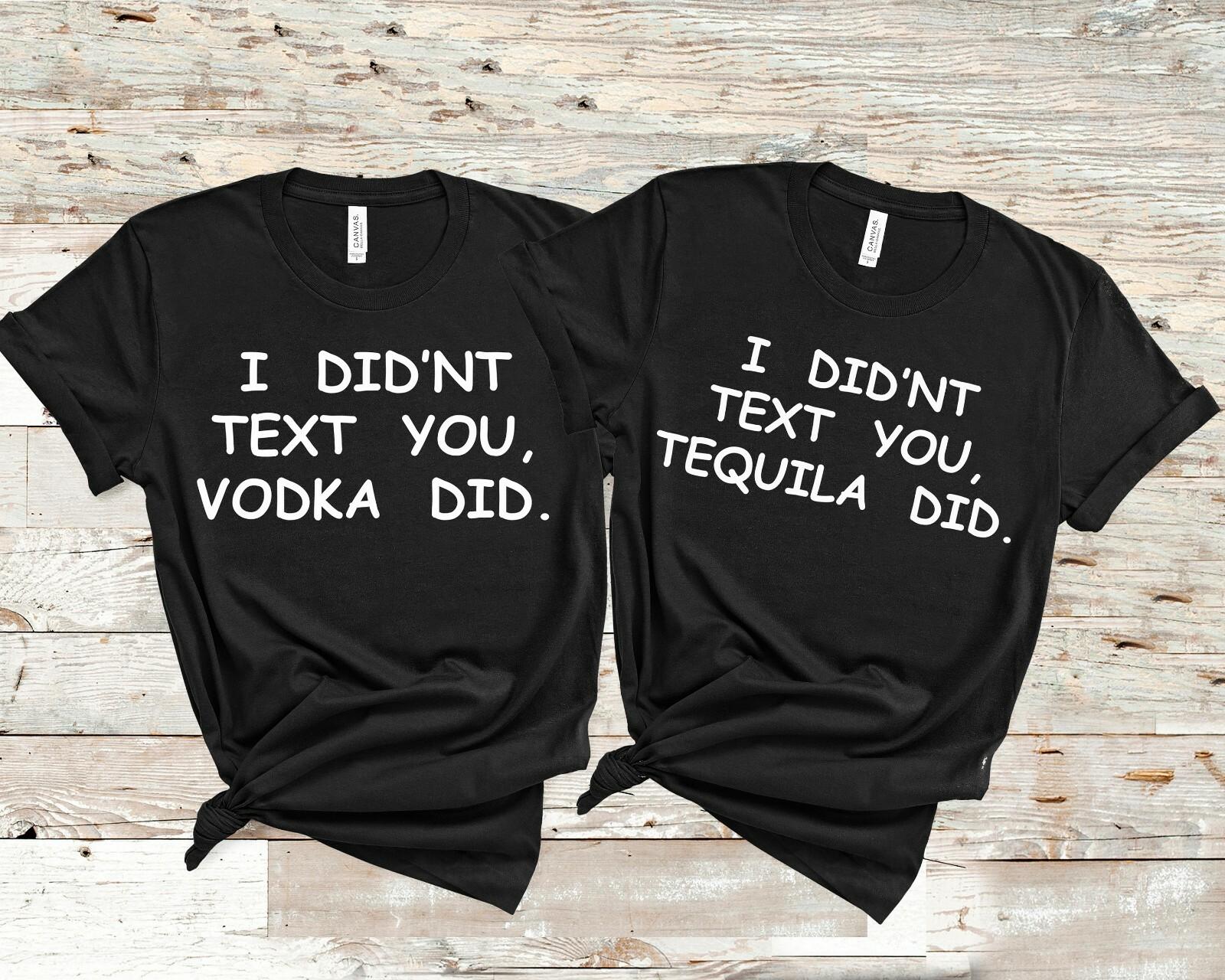 I Didn t Text You Vodka Tequila Did T-shirt Funny Cinco De Mayo Novelty Tee L
