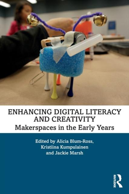 The Enhancing Digital Literacy and Creativity : Makerspaces In the Early Years Book