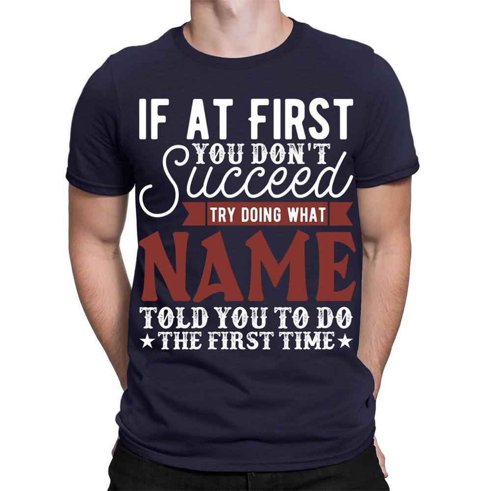 Personalised Any Name If You Dont Succeed Try Doing What TShirts TA06 2T1A1 2XL