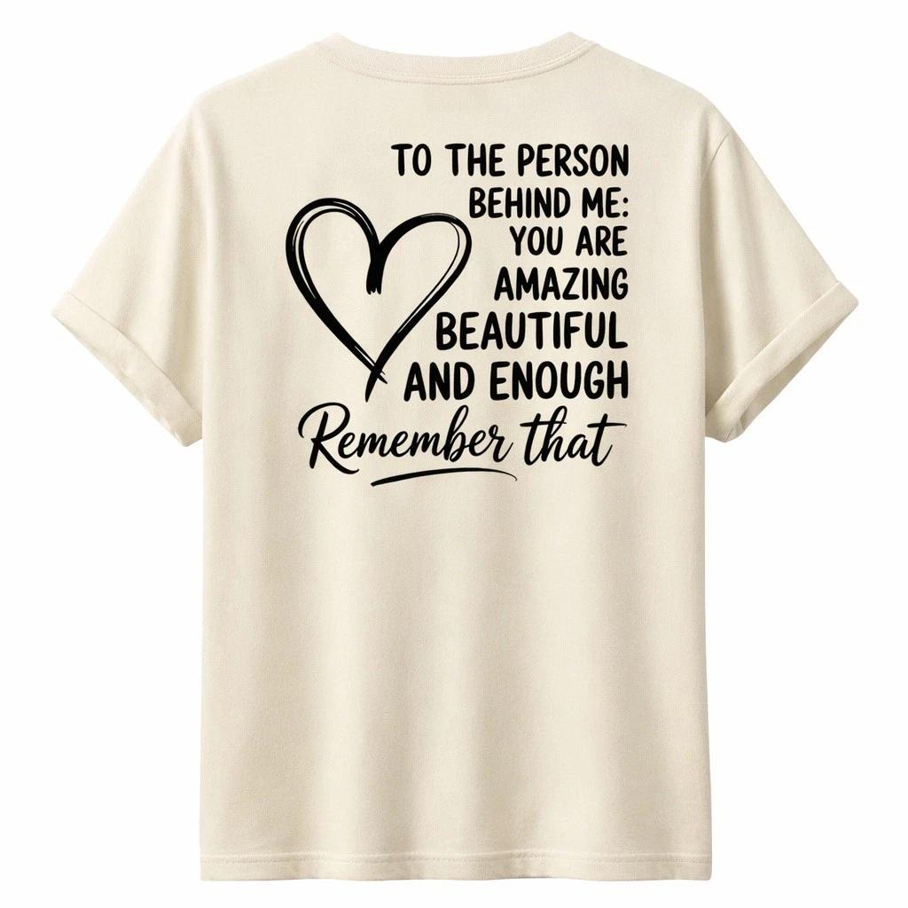 To The Person Behind Me T-Shirt Kindness Motivational Valentines Day Gift XXXXL
