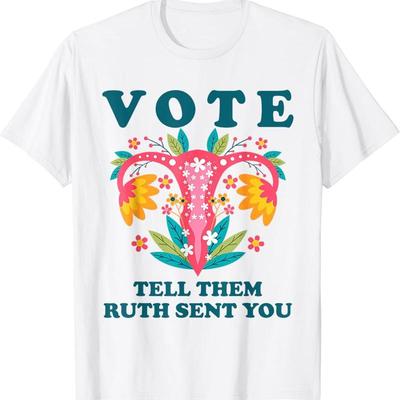 Vote Tell Them Ruth Sent You Funny American Women Saying T Shirt