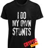 I Do My Own Stunts T SHIRT S-3XL Funny Sarcastic TEE Novelty Joke Gift for Guys