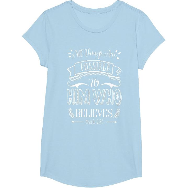 Mark 9 23 All Things are Possible to Him Who Believes T-Shirt