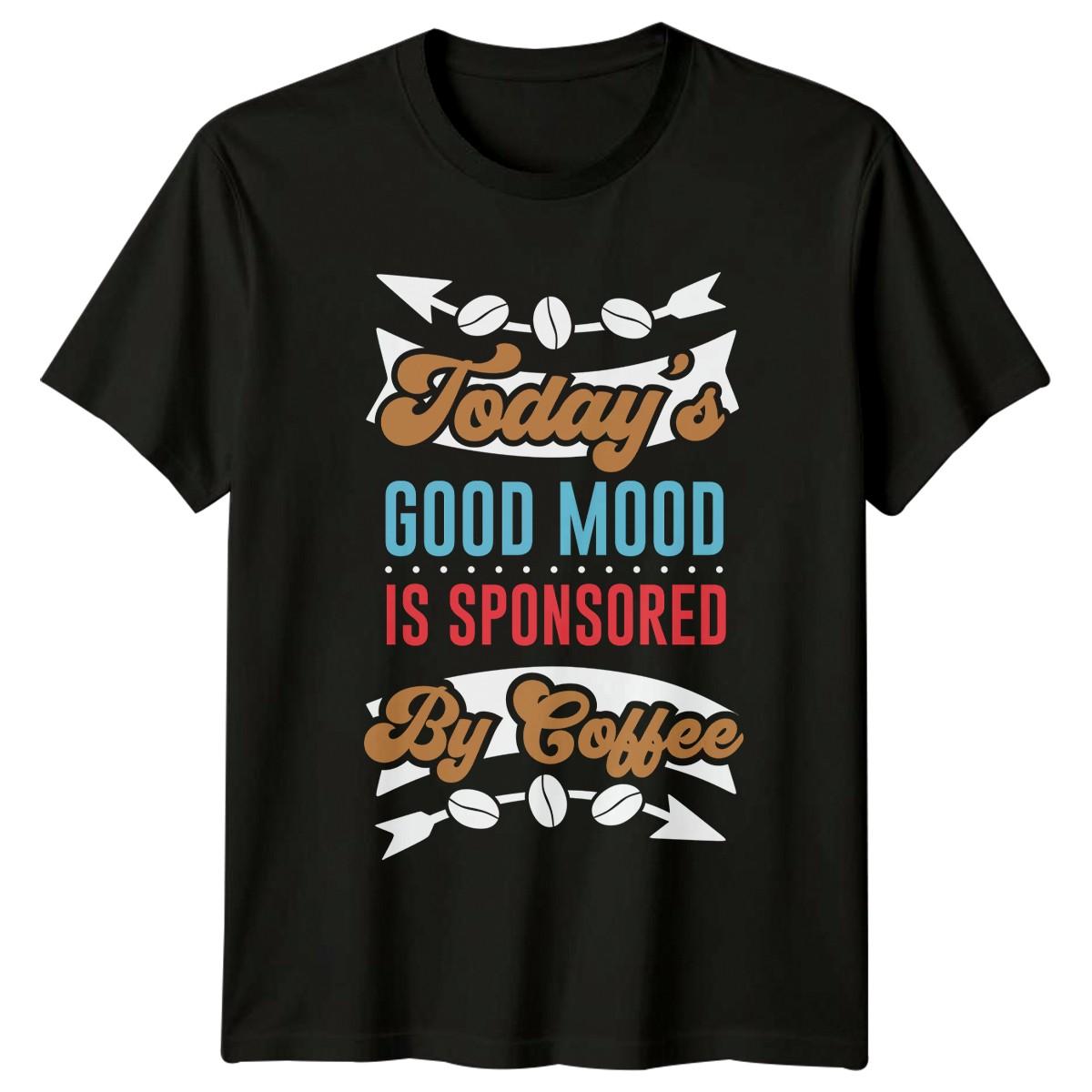 Todays Good Mood Is Sponsored T-Shirt Coffee Lovers Caffeine Birthday Gift S