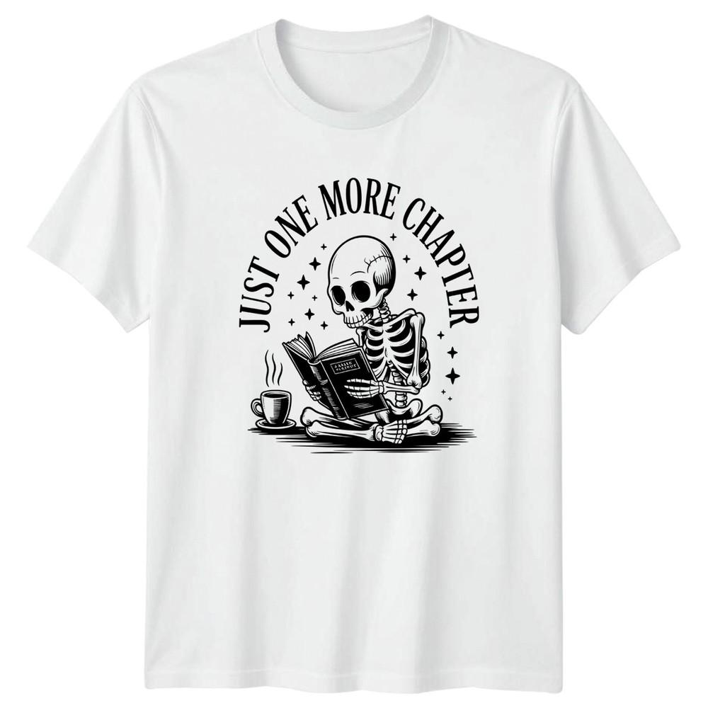 Just One More Chapter TShirt Skeleton Dark Humor Reading Birthday Gift For Him S